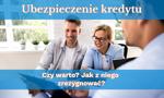 Ubezpieczenie kredytu. Czy warto? Jak z niego z rezygnować?