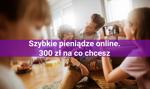 Szybkie pieniądze online. Znajdź najkorzystniejszą pożyczkę 300 zł na co chcesz #MONTH# #YEAR#