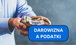 Przekazujesz lub otrzymujesz darowiznę? Pamiętaj o kwestiach podatkowych