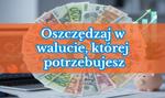 Planujesz wakacje lub zakupy za granicą? Załóż lokatę walutową i oszczędzaj w walucie, której potrzebujesz