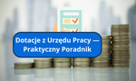Dofinansowanie z Urzędu Pracy 2025. Co zrobić, żeby uzyskać bezzwrotne dotacje?