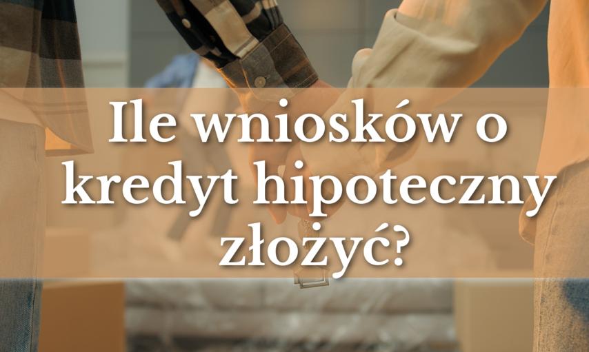 Do ilu banków złożyć wniosek o kredyt hipoteczny?