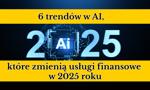 6 trendów w AI, które zmieniają usługi finansowe w 2025 roku 🤖