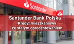 Santander Bank Polska – Kredyt mieszkaniowy z okresowo stałym oprocentowaniem