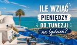 Ile wziąć pieniędzy do Tunezji na tydzień? Ceny posiłków, atrakcji turystycznych, noclegów i biletów