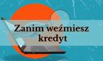 5 rzeczy, które musisz wiedzieć, zanim weźmiesz kredyt gotówkowy