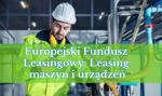 Europejski Fundusz Leasingowy: Leasing maszyn i urządzeń