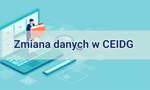 CEIDG: zmiana danych. Jak zaktualizować wpis? Poradnik krok po kroku