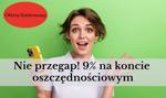 Nie przegap! 9% na koncie oszczędnościowym. Oferta limitowana 🚀