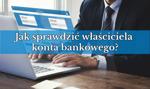 Jak sprawdzić właściciela konta bankowego? Sposoby