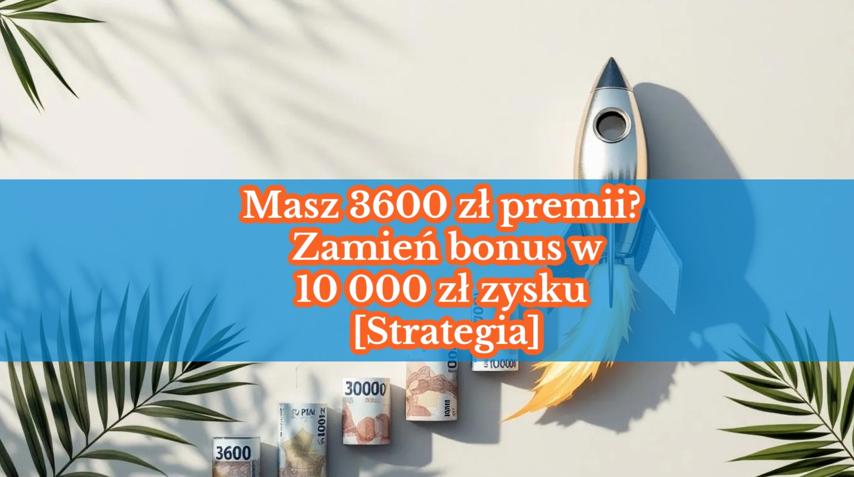 Bank oferuje Ci 3600 zł premii. Oto jak zamienić ten „bonus” w 10 000 zł zysku dla Twojej firmy
