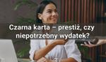 Czarna karta kredytowa – prestiż, czy niepotrzebny wydatek?