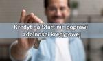 Kredyt na Start nie poprawi Twojej zdolności kredytowej, a jedynie obniży koszty kredytowe