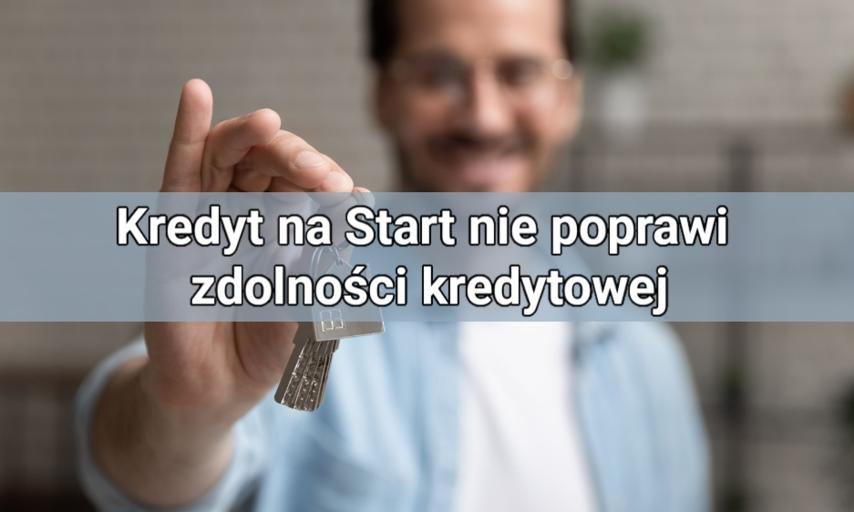 Kredyt na Start nie poprawi Twojej zdolności kredytowej, a jedynie obniży koszty kredytowe