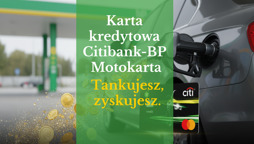 Karta kredytowa Citibank-BP Motokarta. Jak wyciągnąć maksimum punktów z BP i uniknąć wysokich kosztów?