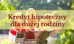 Kredyt hipoteczny dla dużej rodziny – kiedy warto rozważyć Rodzinny Kredyt Mieszkaniowy?