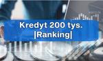 Kredyt 200 tys. - rata, ile do spłaty? | Ranking kredytów gotówkowych 200 tysięcy zł