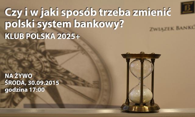 Czy i w jaki sposób trzeba zmienić polski system bankowy?