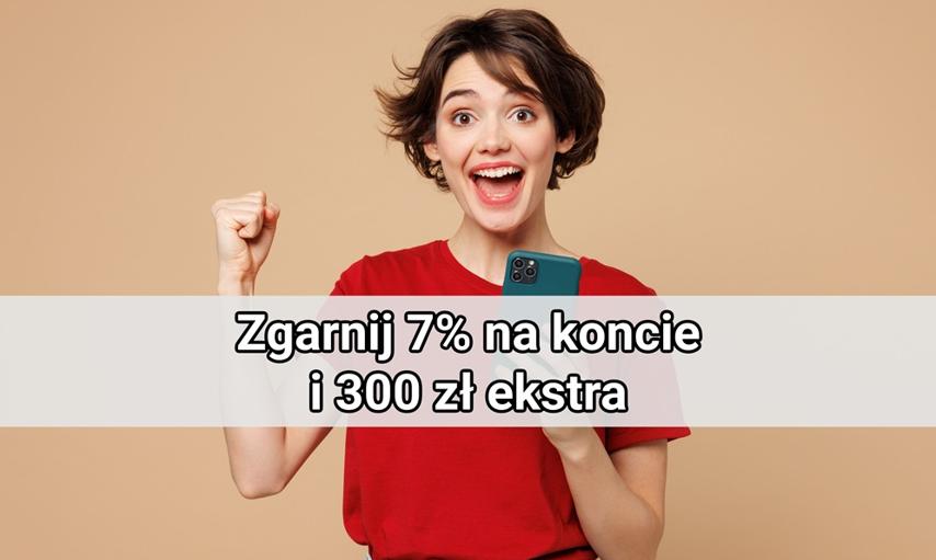 7% na koncie i 300 zł ekstra. Takiej okazji na oszczędzanie już długo może nie być
