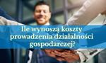 Ile wynoszą koszty prowadzenia działalności gospodarczej?