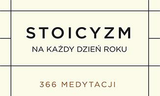 Ryan Holiday, Stephen Hanselman: "Stoicyzm na każdy dzień roku. 366 medytacji na temat mądrości, wytrwałości i sztuki życia"