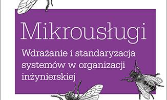 Susan J. Fowler: „Mikrousługi. Wdrażanie i standaryzacja systemów w organizacji inżynierskiej”