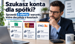 Szukasz konta dla spółki? Sprawdź 3 oferty i warunki, które decydują o kosztach