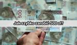 Jak szybko zarobić 500 zł? Sprawdzone metody na dodatkową gotówkę