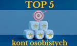 Mini ranking kont osobistych – top 5 rachunków, na które warto zwrócić uwagę