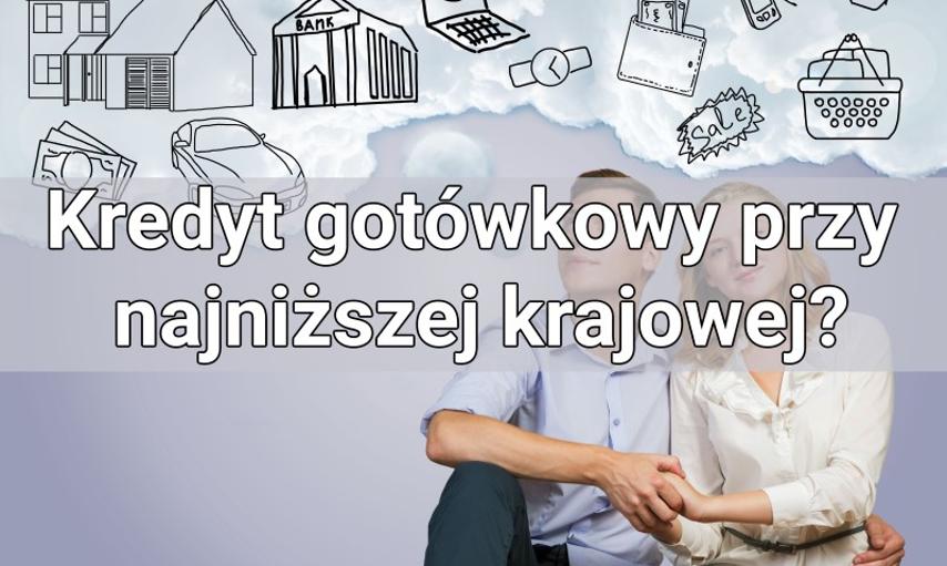 Kredyt gotówkowy przy najniższej krajowej? Czy w 2024 roku to w ogóle możliwe?