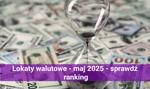 Lokaty walutowe maj 2025 i rekordowo wysokie zyski – sprawdź ranking i wybierz najlepszą ofertę oszczędzania!