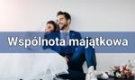 Wspólnota majątkowa – na czym polega i czy warto decydować się na ten ustrój małżeński?
