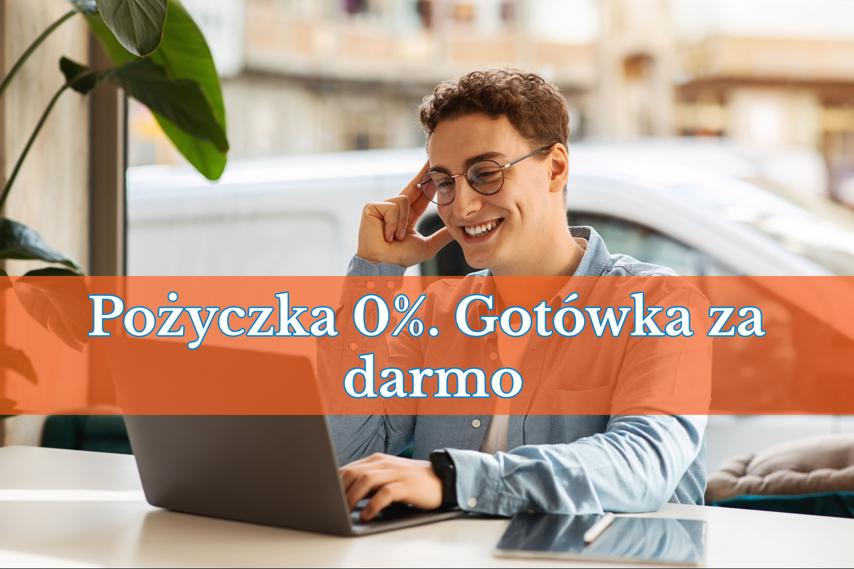 Pożyczka 0 procent. Oto 7 firm, które dadzą Ci gotówkę za darmo!