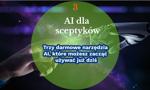 AI dla sceptyków. Trzy darmowe narzędzia AI, które możesz zacząć używać już dziś