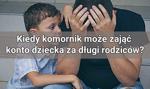 Kiedy komornik może zająć konto dziecka za długi rodziców?