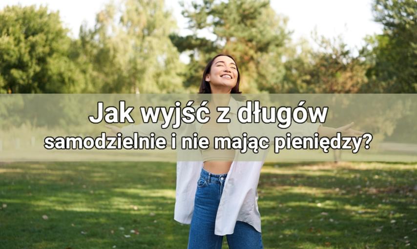 Jak wyjść z długów – samodzielnie i nie mając pieniędzy? Instrukcja krok po kroku