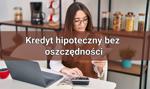 Czy można wziąć kredyt hipoteczny, nie mając żadnych oszczędności?