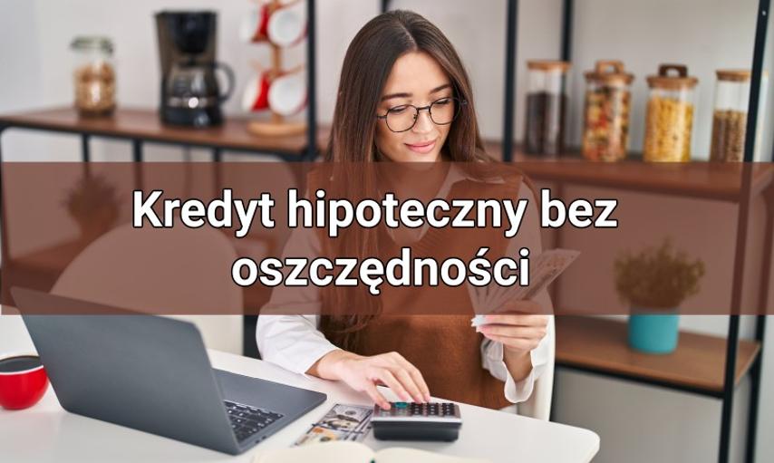 Czy można wziąć kredyt hipoteczny, nie mając żadnych oszczędności?
