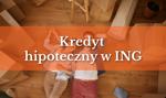 Czy warto wziąć kredyt hipoteczny w ING? Czeka kilka ofert