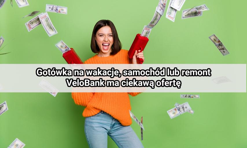 Gotówka na wakacje, samochód lub remont. VeloBank ma ciekawą ofertę
