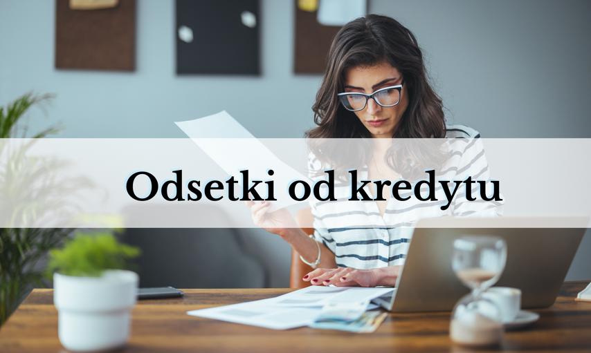 Odsetki od kredytu, czyli ile oddasz bankowi za to, że pożyczył Ci pieniądze