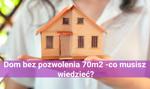 Dom bez pozwolenia 70m2 - co musisz wiedzieć?