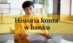 Jak długo przechowywana jest historia rachunku bankowego? Ile lat wstecz?