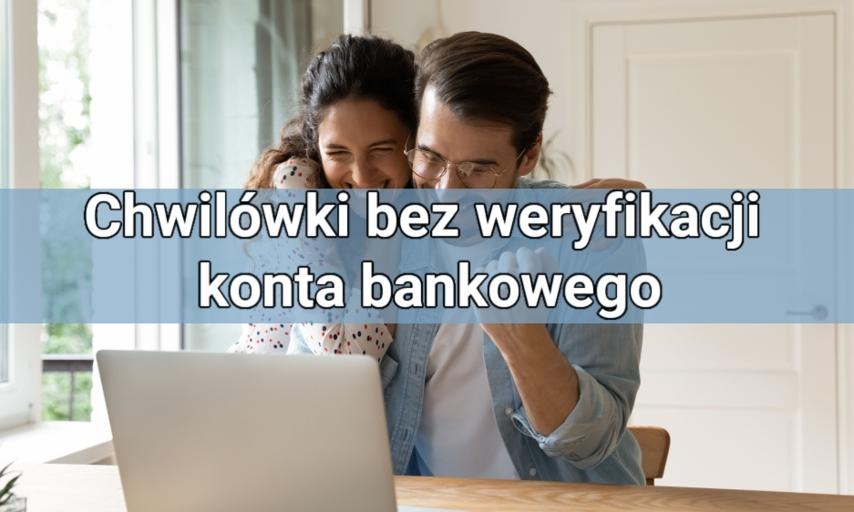 Chwilówki bez weryfikacji konta bankowego – na czym polegają i gdzie ich szukać?