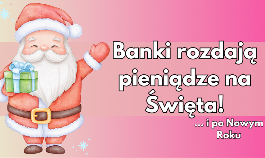 Nie czekaj na Mikołaja – banki rozdają premie! Odbierz nawet 1 530 zł jeszcze przed Świętami i kolejne 6 640 złotych po Nowym Roku!