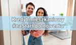 Kredyt mieszkaniowy #naStart po nowemu – co się zmieniło?