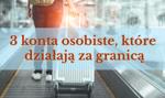 Te konta osobiste świetnie działają za granicą. Nie musisz mieć nawet konta walutowego