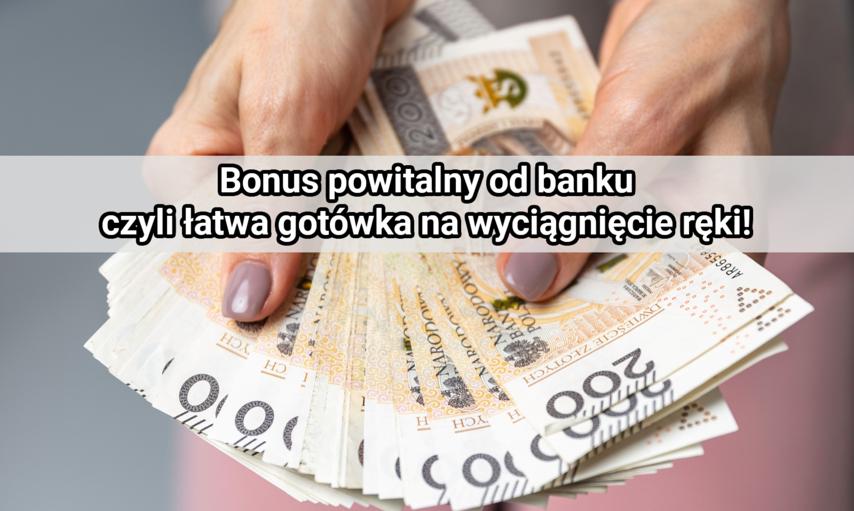 Bonus powitalny od banku – łatwa gotówka na wyciągnięcie ręki