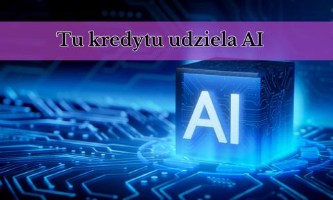 Tu kredytu udziela AI