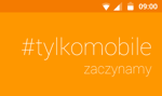 Życie #TylkoMobile – czy przyszłość jest już tutaj?